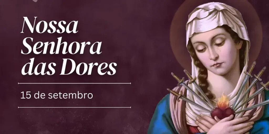 História e devoção a Nossa Senhora das Dores (15 de setembro)