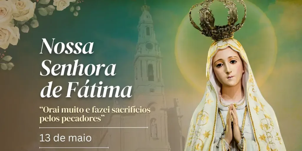 Nossa Senhora de Fátima (13 de Maio): Mensagem e Aparições.